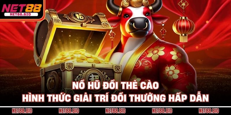 Nổ Hũ Đổi Thẻ Cào